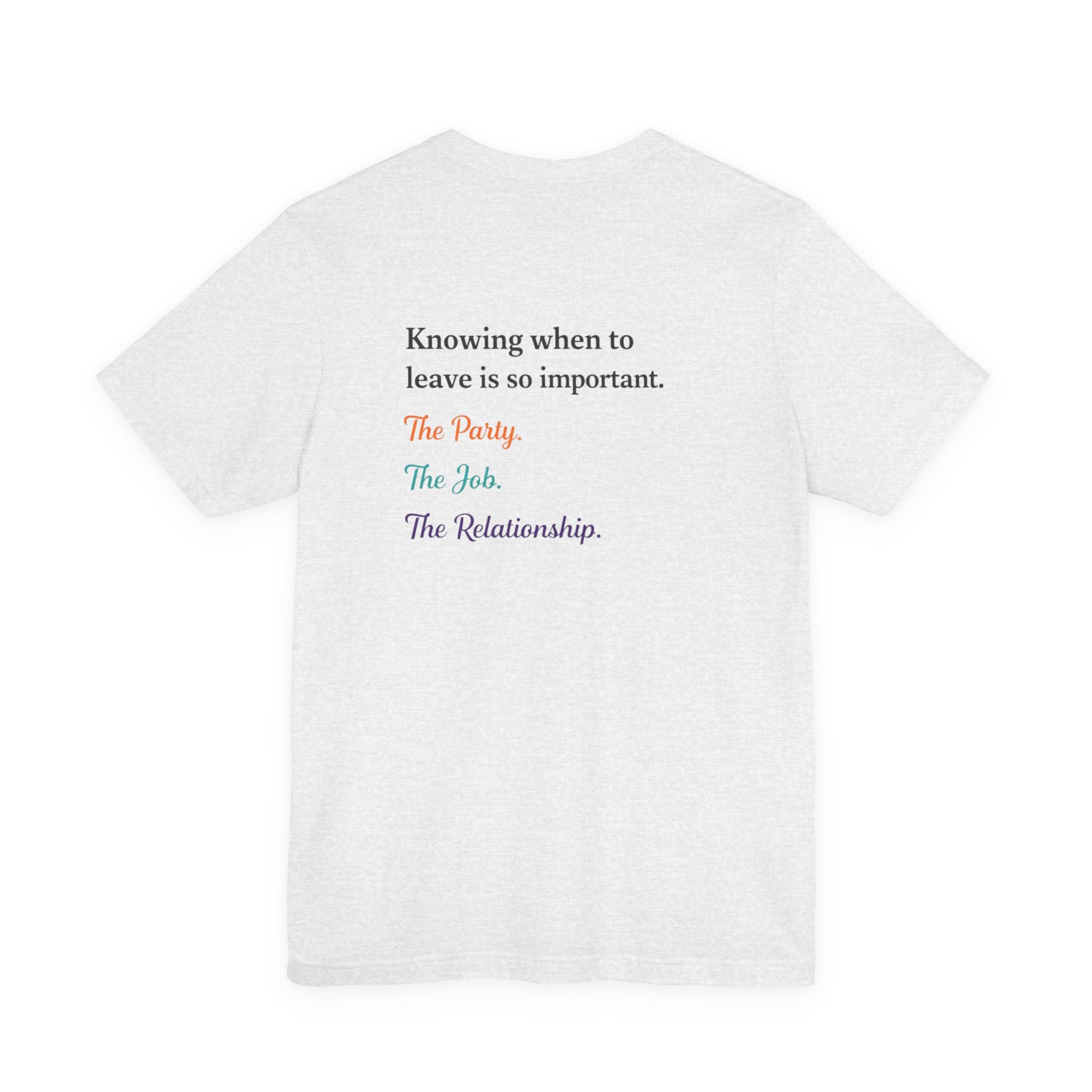 Knowing When to Leave Tee: "The Party, The Job, The Relationship" Minimal Back-Print T-Shirt