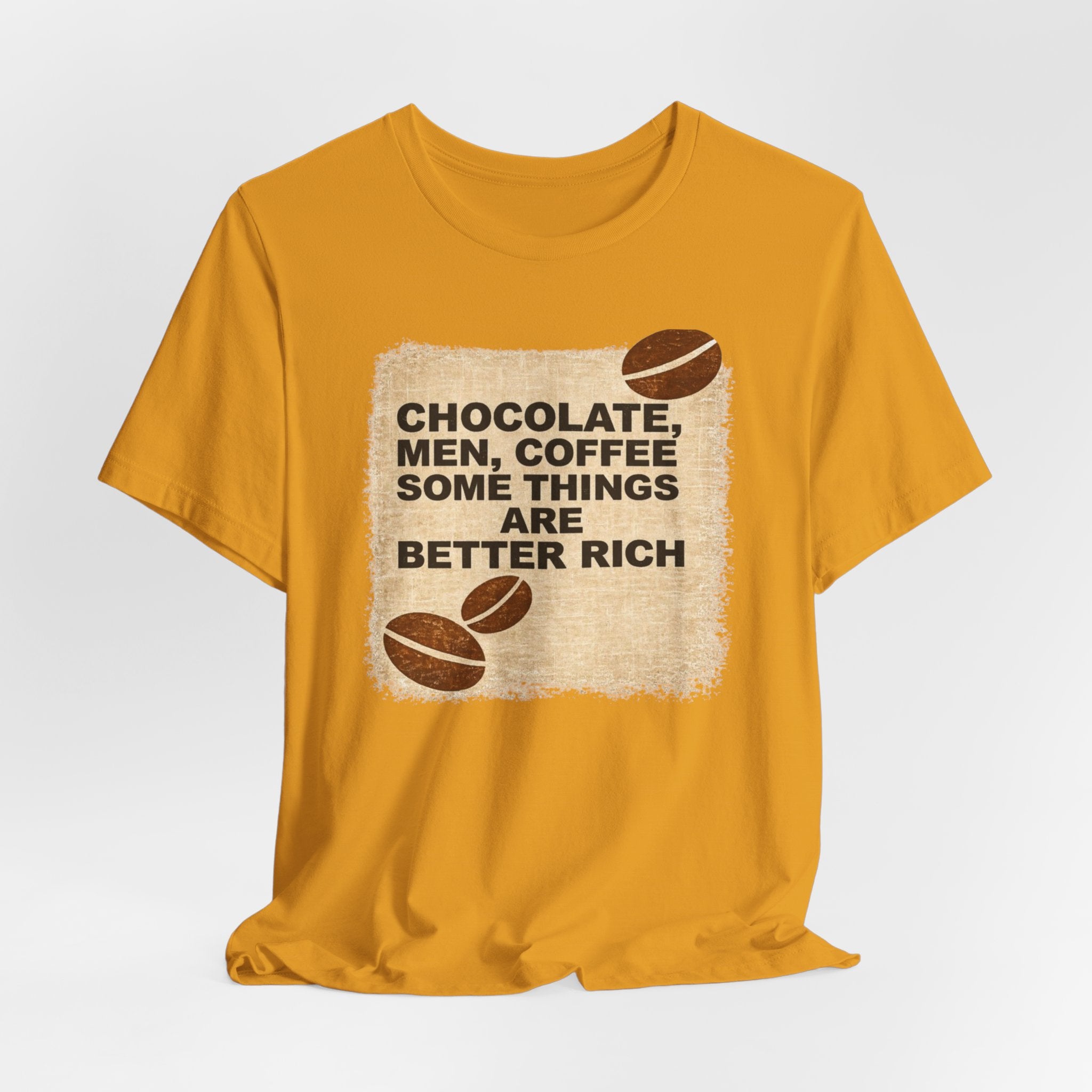 Better Rich Tee "Chocolate, Men, Coffee - Some Things Are Better Rich"