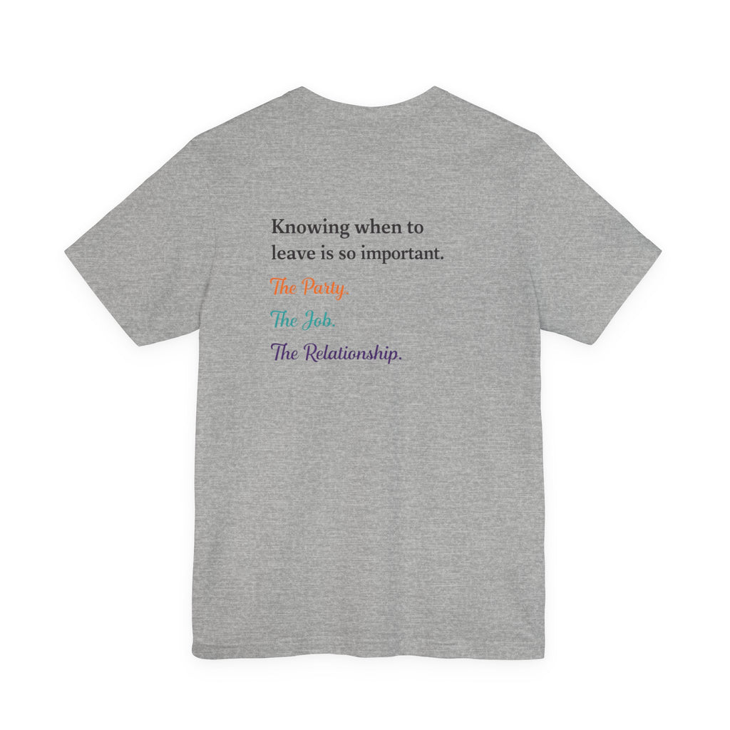 Knowing When to Leave Tee: "The Party, The Job, The Relationship" Minimal Back-Print T-Shirt
