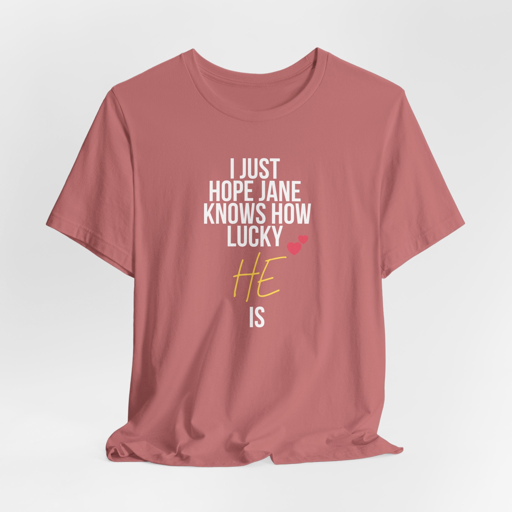 Headed Rivalry Quote Tee: "I Hope Jane Knows How Lucky He Is" Love T-Shirt