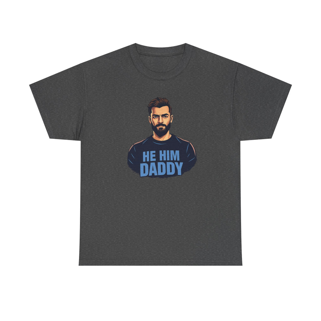 He Him Daddy T-Shirt: Cheeky Gay Tee for Masculine Men