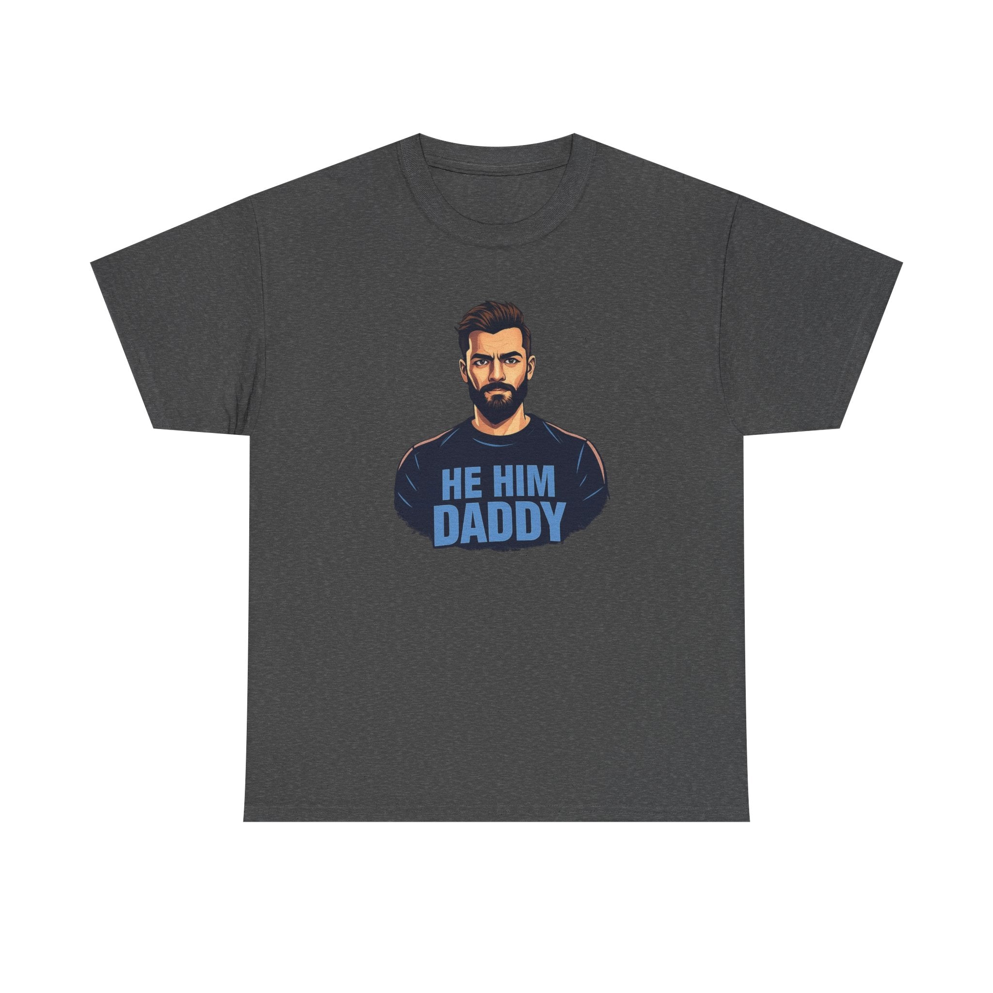 He Him Daddy T-Shirt: Cheeky Gay Tee for Masculine Men