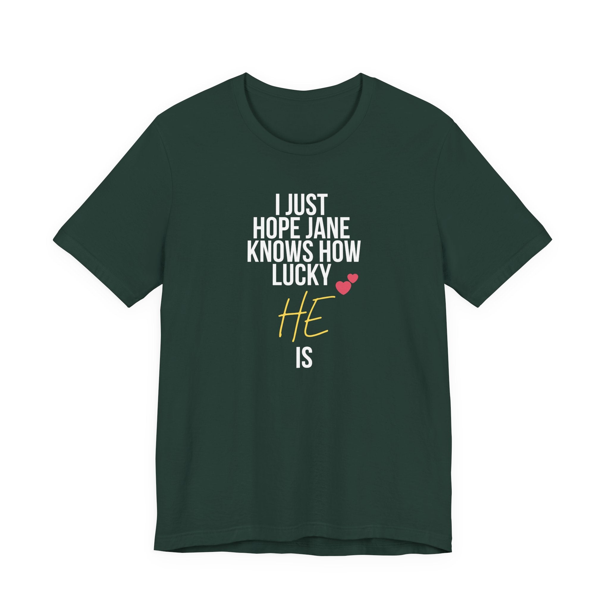 Headed Rivalry Quote Tee: "I Hope Jane Knows How Lucky He Is" Love T-Shirt