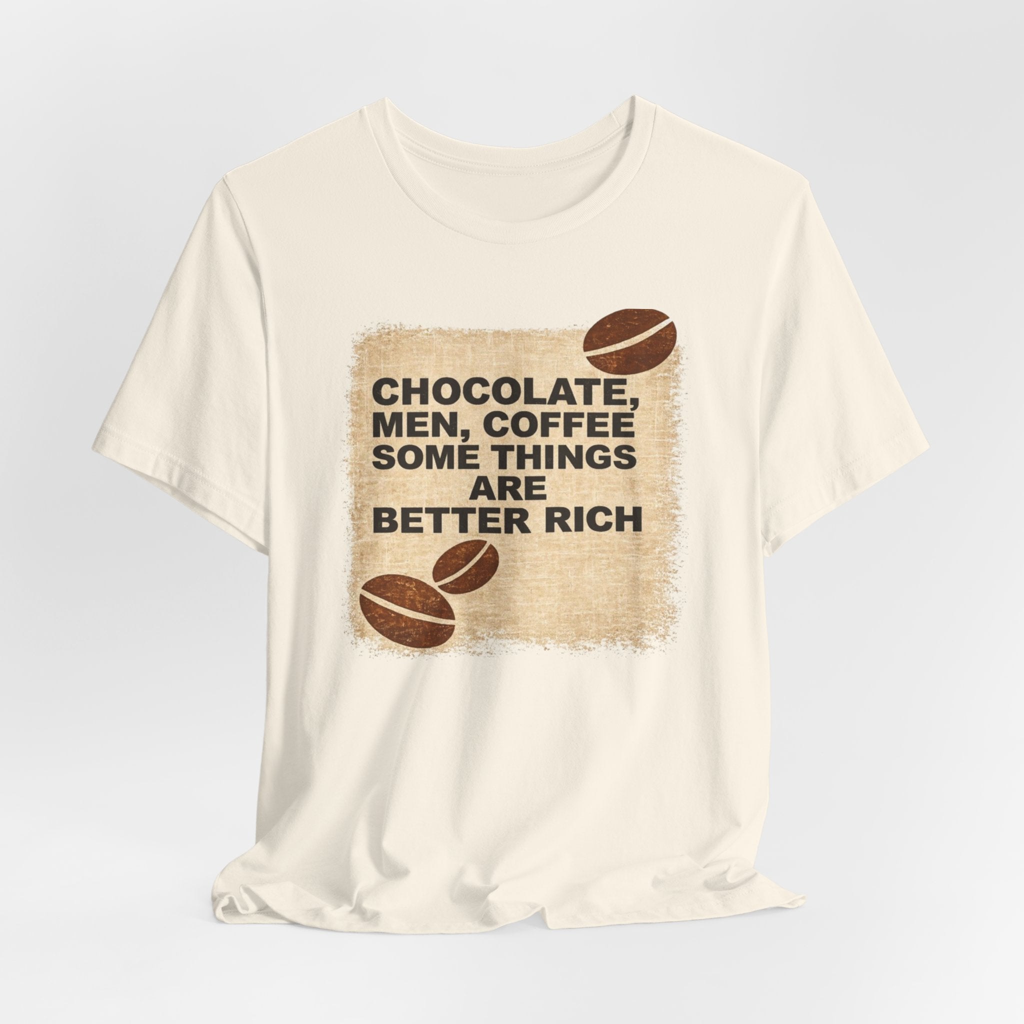 Better Rich Tee "Chocolate, Men, Coffee - Some Things Are Better Rich"
