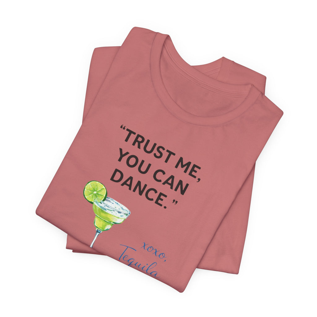 Margarita Quote T Shirt Trust Me You Can Dance Tequila Cocktail Tee