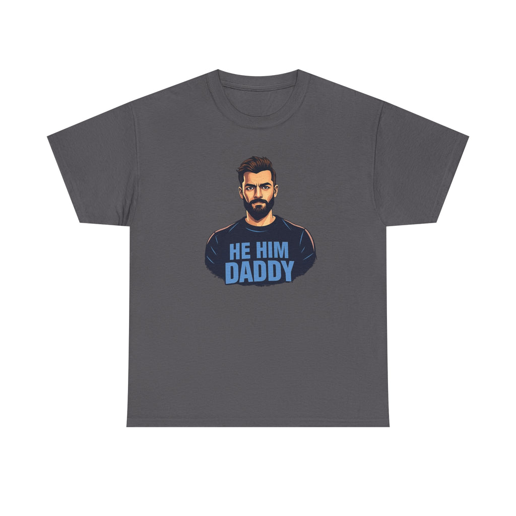 He Him Daddy T-Shirt: Cheeky Gay Tee for Masculine Men