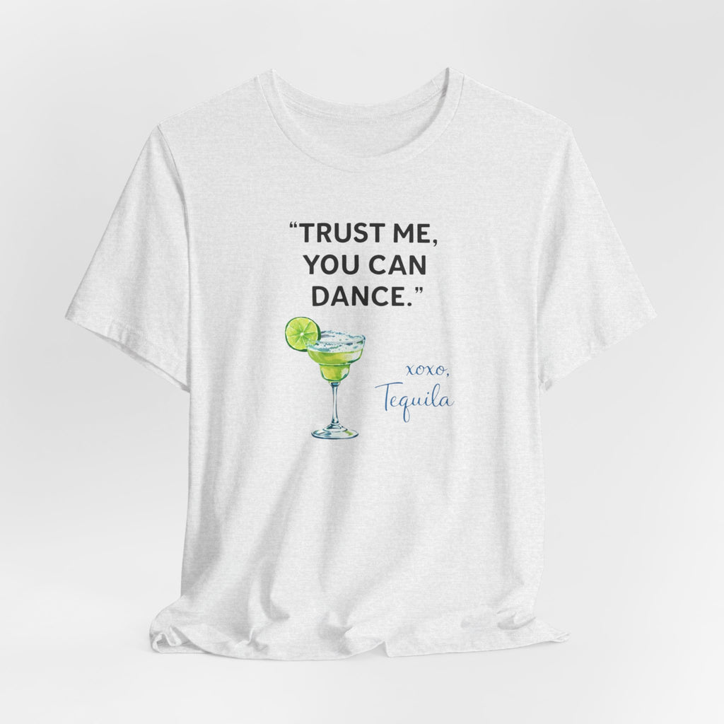 Margarita Quote T Shirt Trust Me You Can Dance Tequila Cocktail Tee