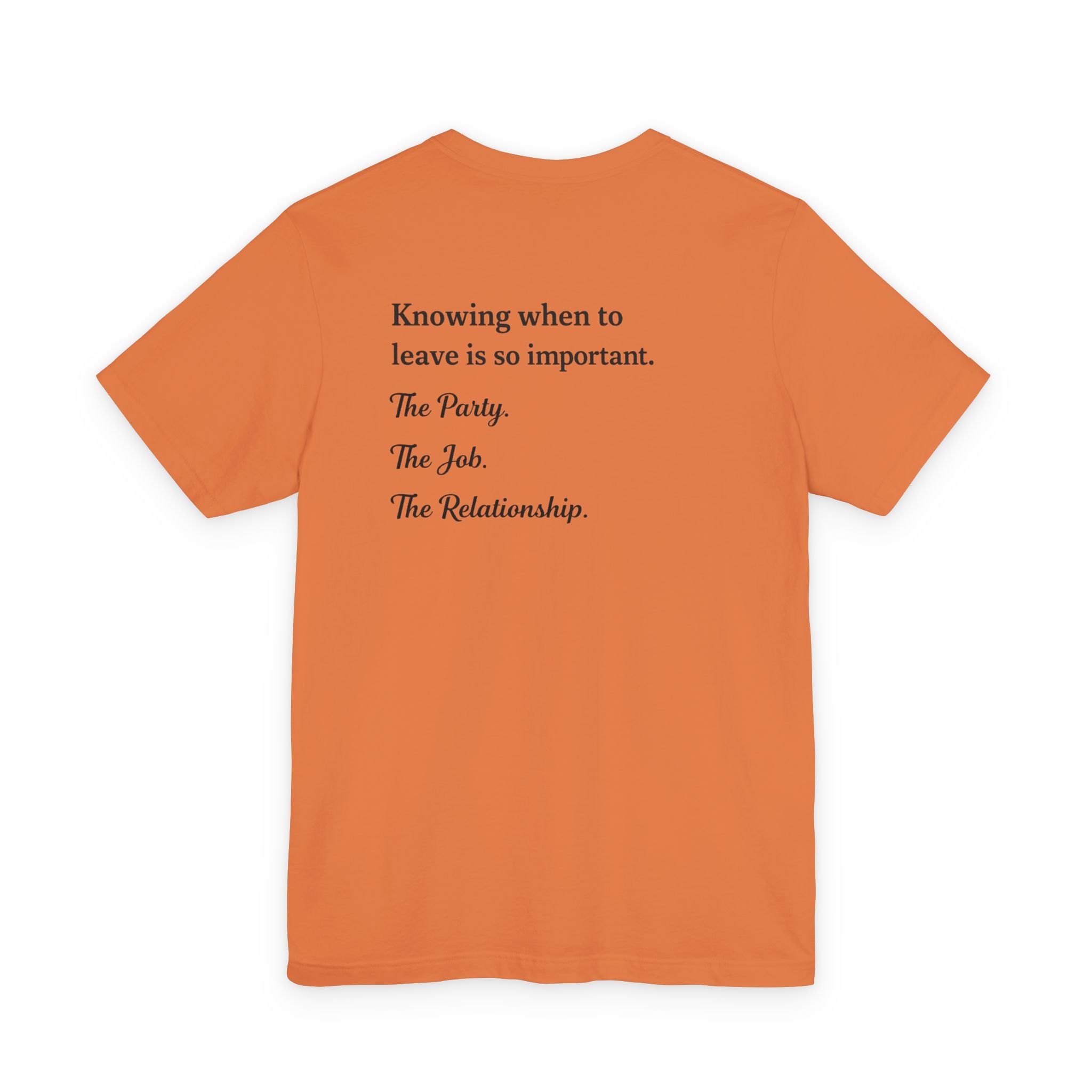 Knowing When to Leave Tee — Minimalist Quote T-Shirt ("Knowing when to leave is so important. The Party. The Job. The Relationship.")