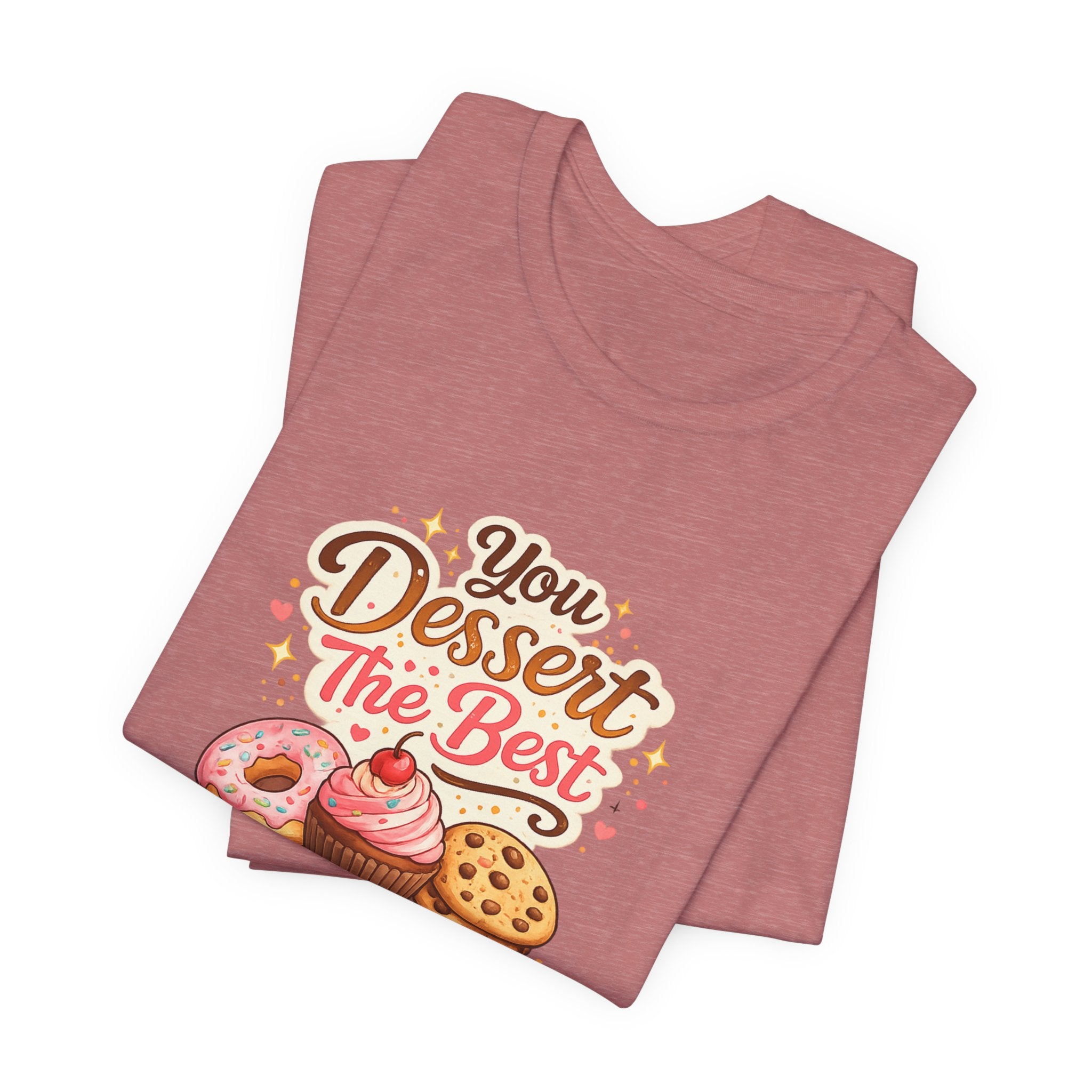 Dessert Lover T-Shirt — "You Dessert The Best" Cute Bakery Graphic Tee