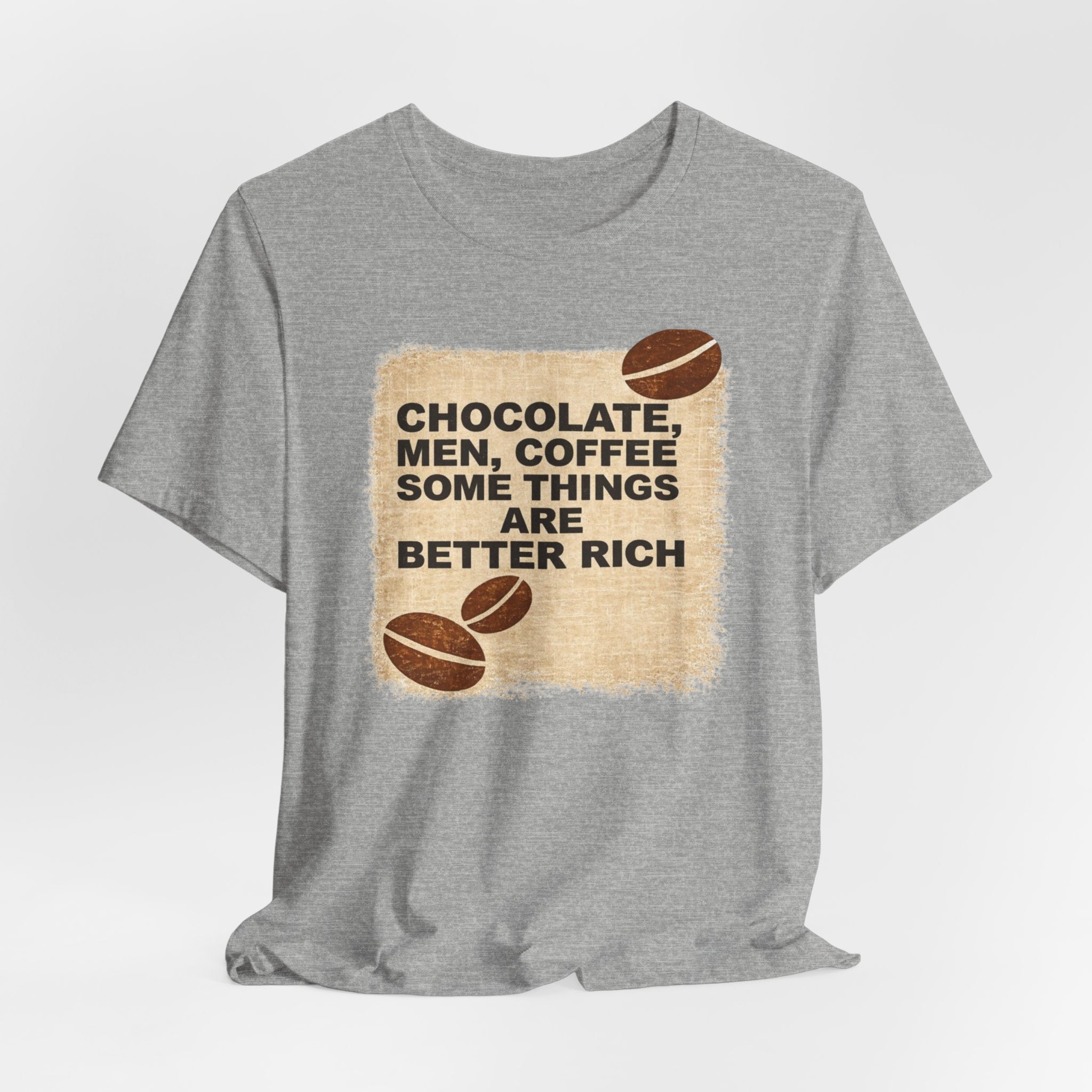 Better Rich Tee "Chocolate, Men, Coffee - Some Things Are Better Rich"