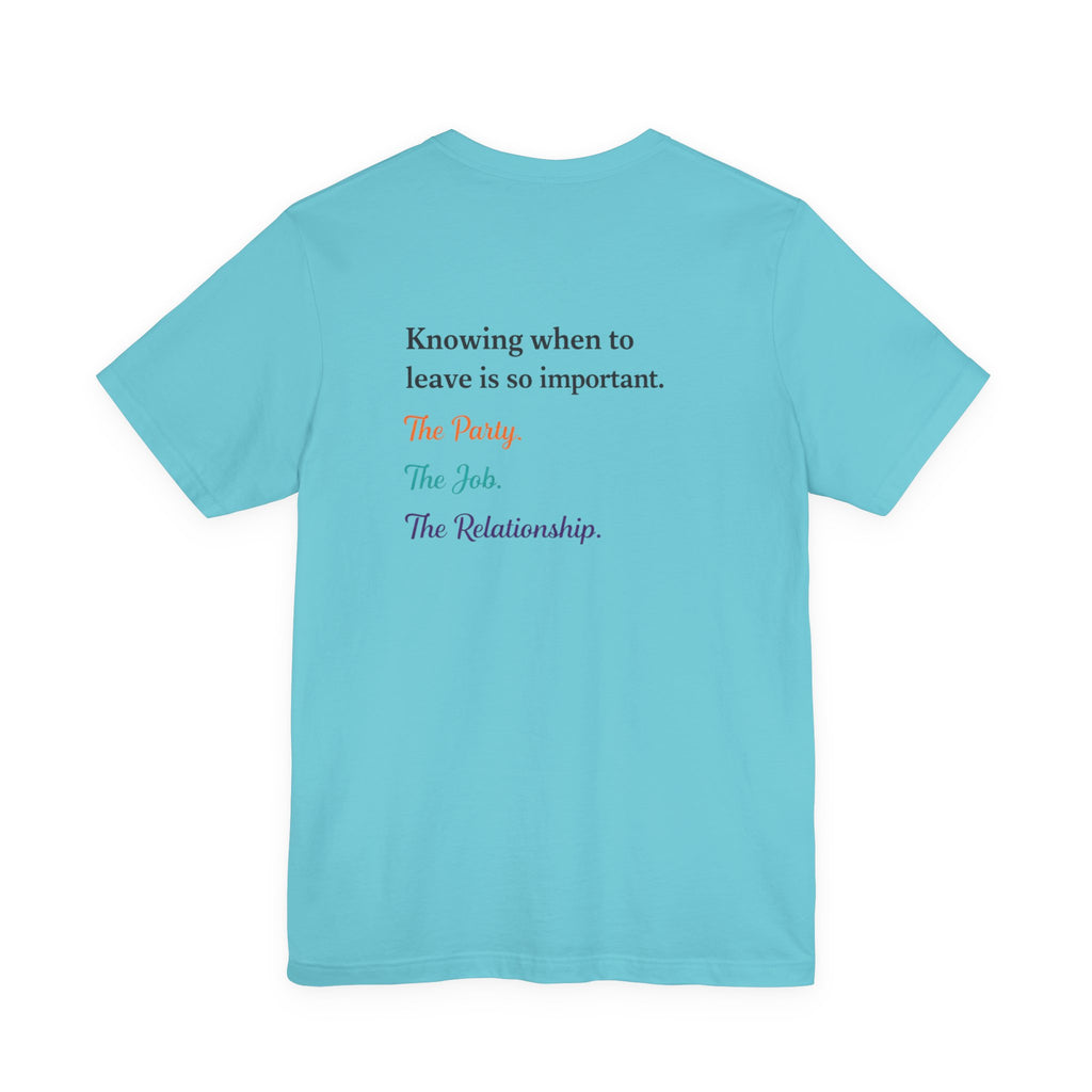 Knowing When to Leave Tee: "The Party, The Job, The Relationship" Minimal Back-Print T-Shirt
