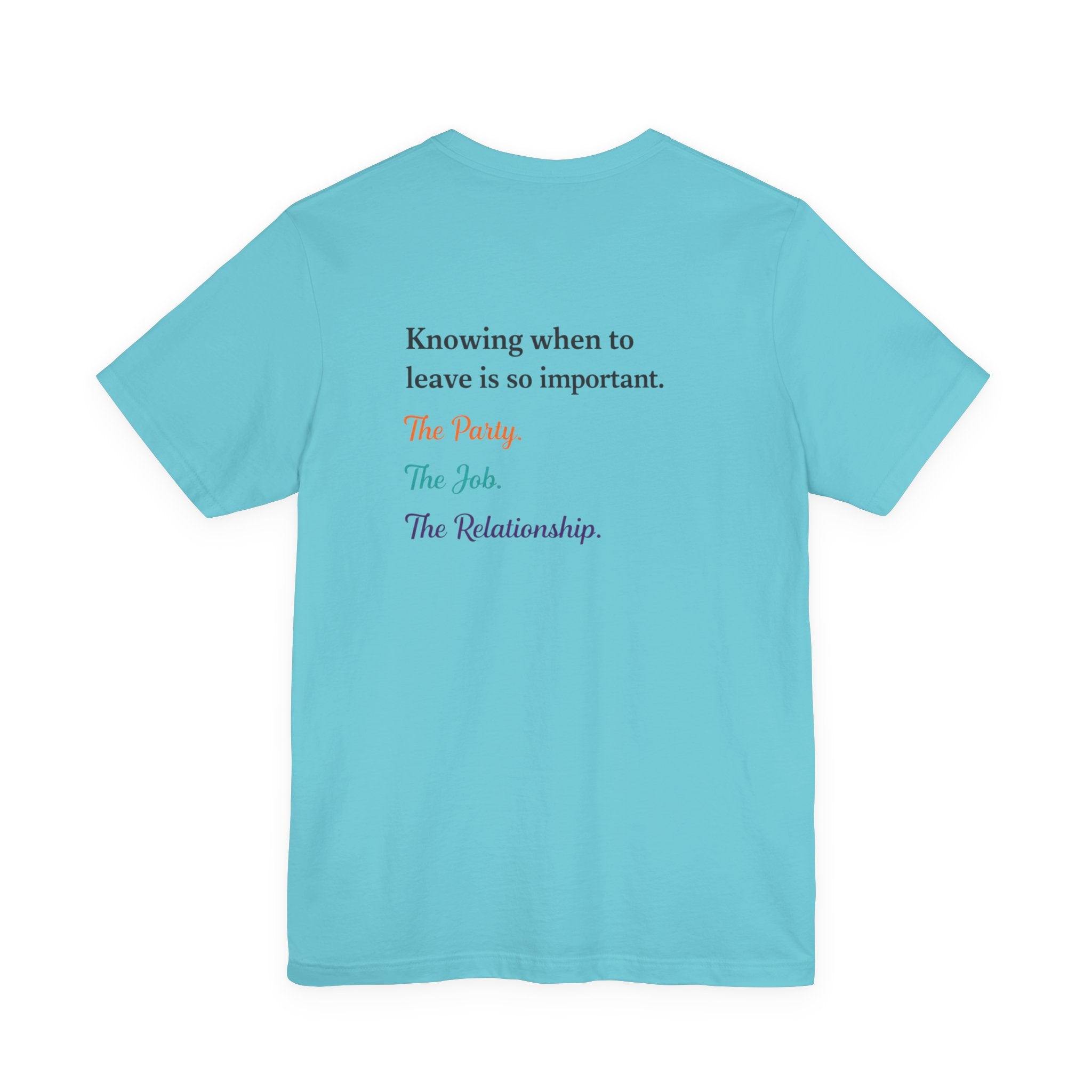 Knowing When to Leave Tee: "The Party, The Job, The Relationship" Minimal Back-Print T-Shirt