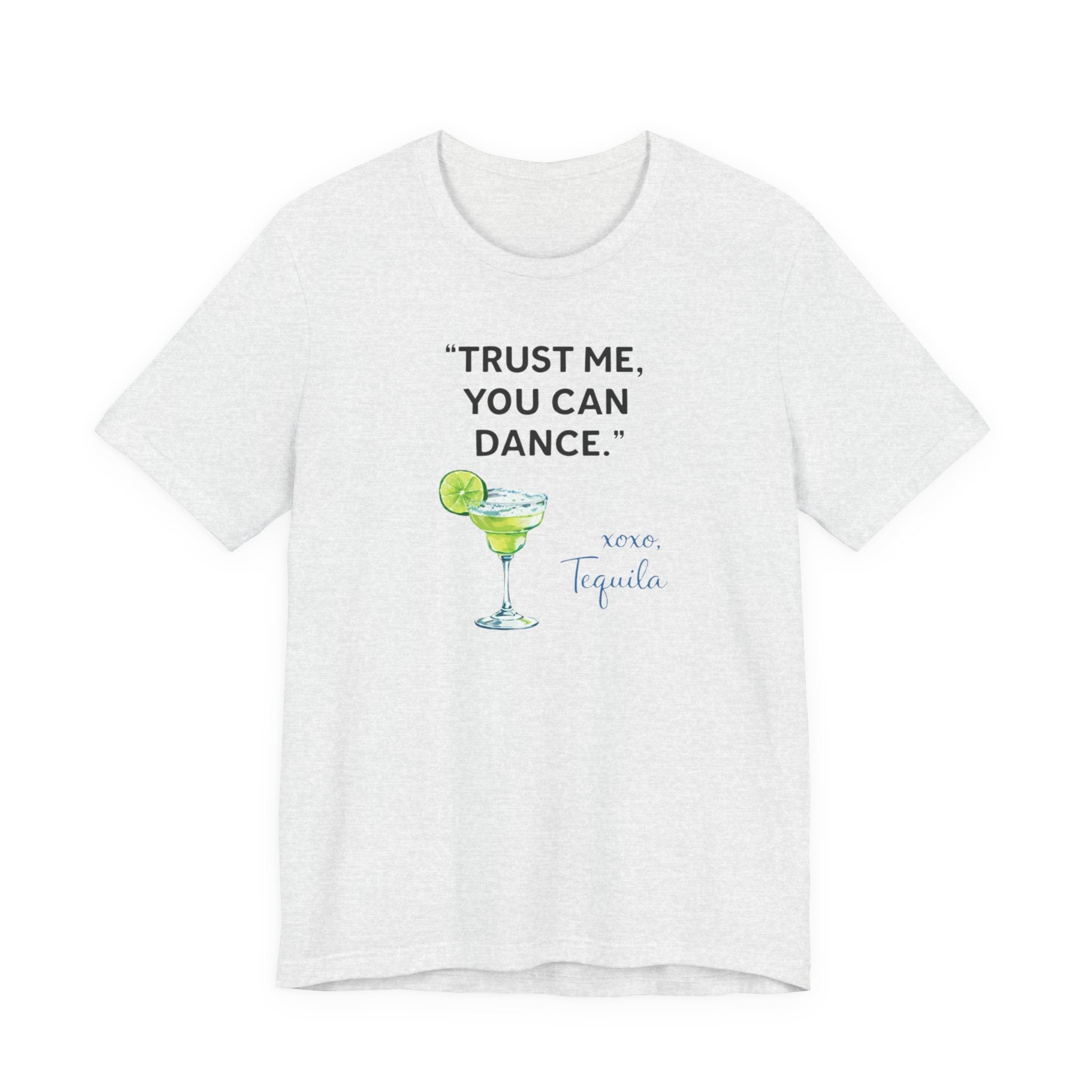 Margarita Quote T Shirt Trust Me You Can Dance Tequila Cocktail Tee