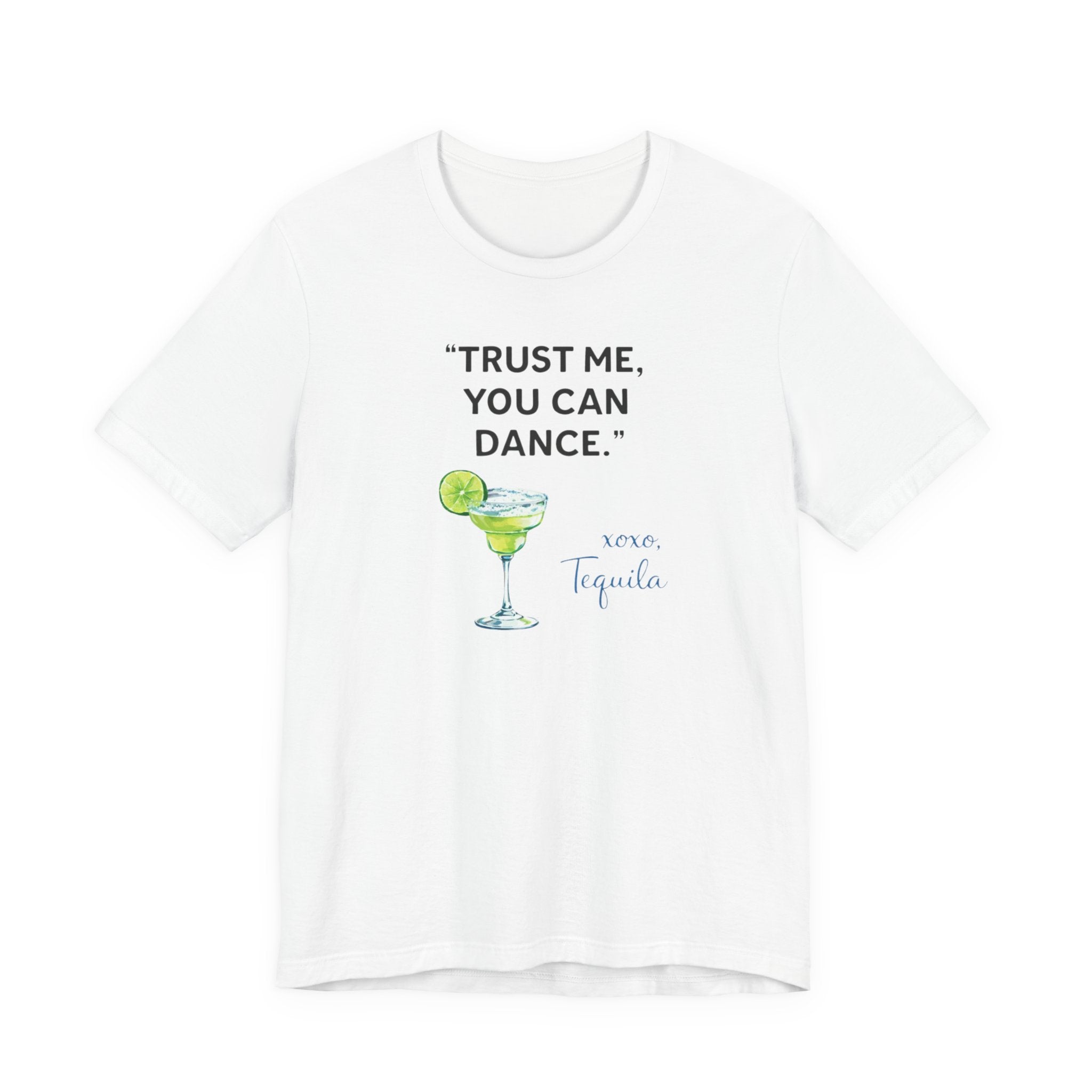 Margarita Quote T Shirt Trust Me You Can Dance Tequila Cocktail Tee