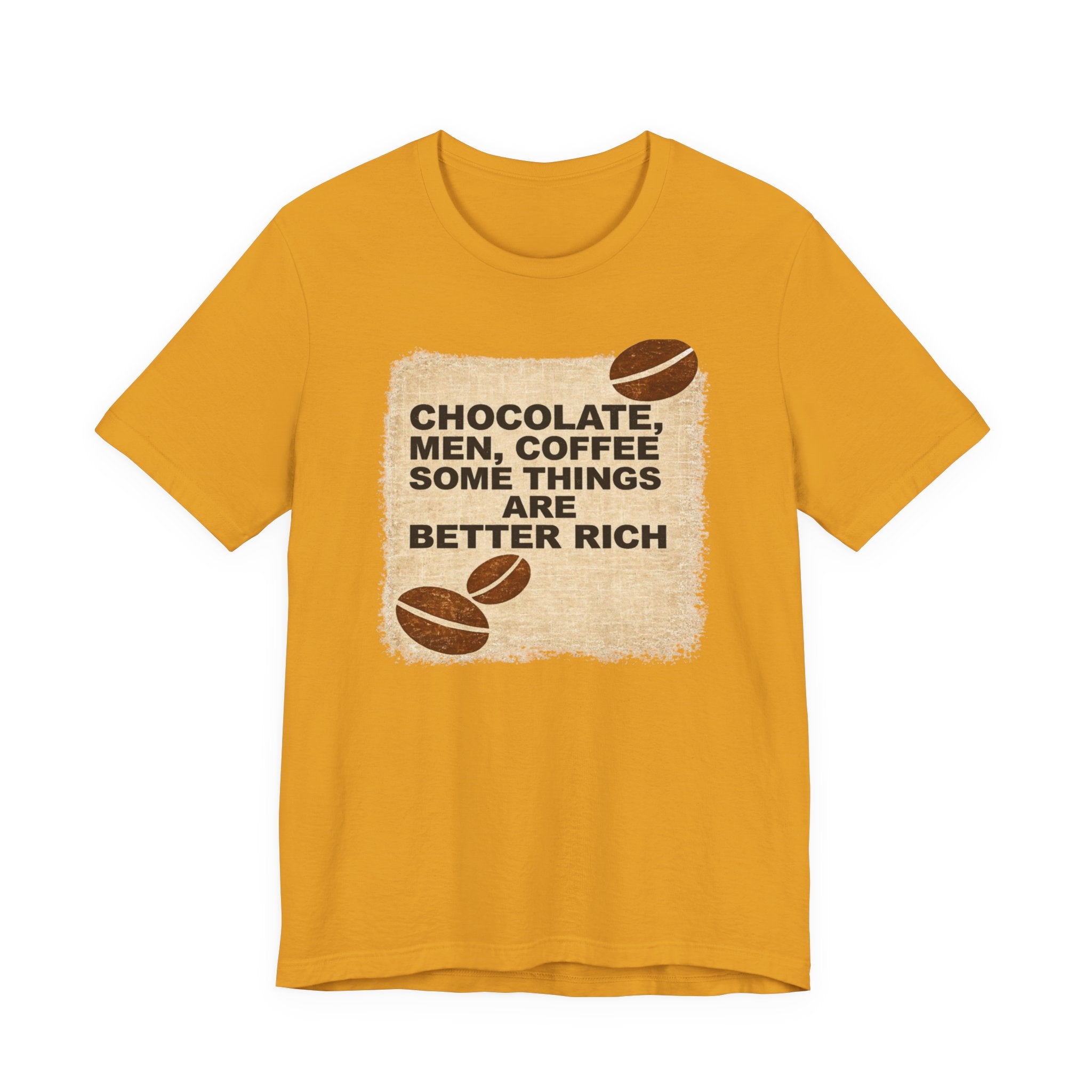 Better Rich Tee "Chocolate, Men, Coffee - Some Things Are Better Rich"