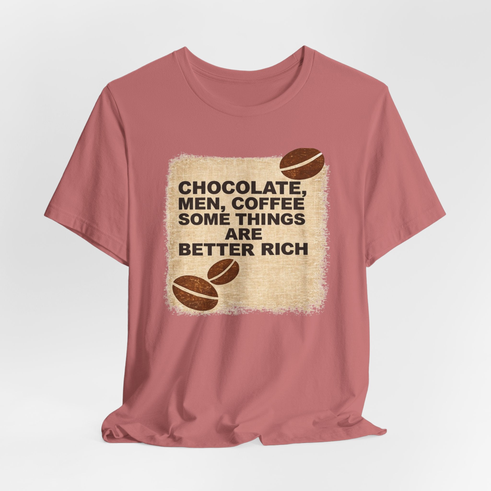 Better Rich Tee "Chocolate, Men, Coffee - Some Things Are Better Rich"